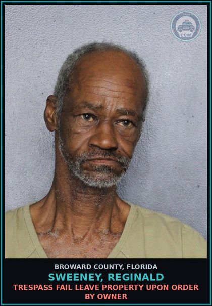 CCW arrest card for SWEENEY, REGINALD in Broward County: TRESPASS FAIL LEAVE PROPERTY UPON ORDER BY OWNER