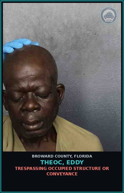 CCW arrest card for THEOC, EDDY in Broward County: TRESPASSING OCCUPIED STRUCTURE OR CONVEYANCE