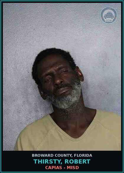 CCW arrest card for THIRSTY, ROBERT in Broward County: CAPIAS - MISD