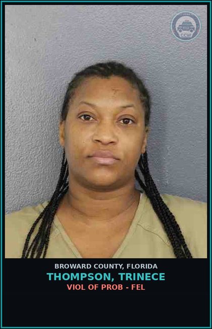 CCW arrest card for THOMPSON, TRINECE in Broward County: VIOL OF PROB - FEL