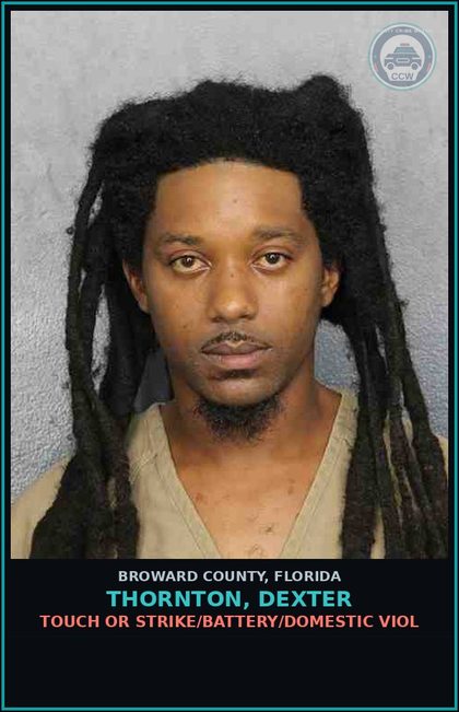 CCW arrest card for THORNTON, DEXTER in Broward County: TOUCH OR STRIKE/BATTERY/DOMESTIC VIOL