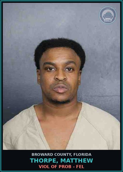 CCW arrest card for THORPE, MATTHEW in Broward County: VIOL OF PROB - FEL