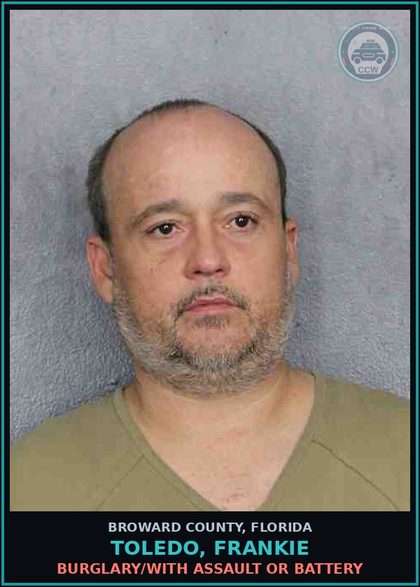 CCW arrest card for TOLEDO, FRANKIE in Broward County: BURGLARY/WITH ASSAULT OR BATTERY