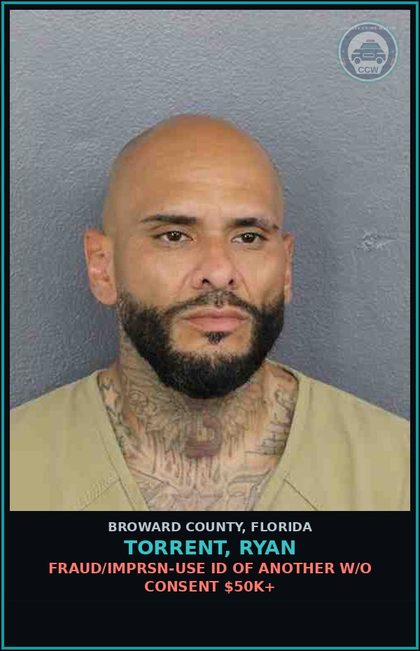 CCW arrest card for TORRENT, RYAN in Broward County: FRAUD/IMPRSN-USE  ID OF ANOTHER W/O CONSENT $50K+