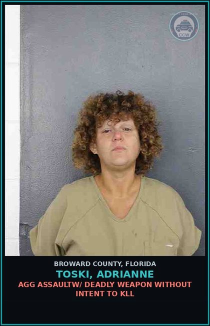 CCW arrest card for TOSKI, ADRIANNE in Broward County: AGG ASSAULTW/ DEADLY WEAPON WITHOUT INTENT TO KILL