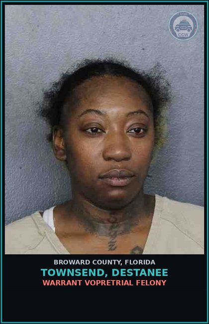 CCW arrest card for TOWNSEND, DESTANEE in Broward County: WARRANT VOPRETRIAL FELONY