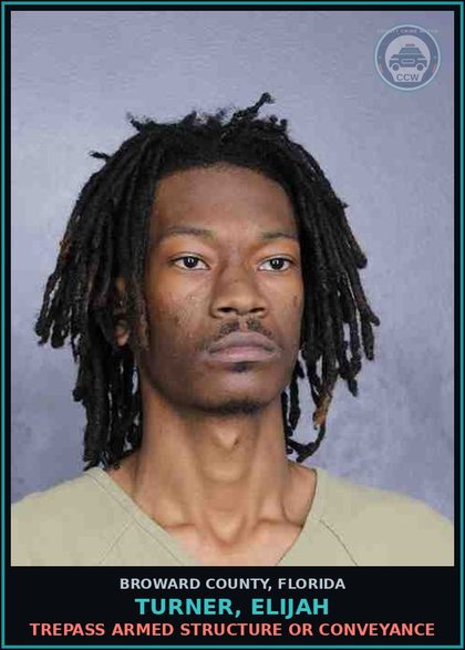 CCW arrest card for TURNER, ELIJAH in Broward County: TREPASS ARMED STRUCTURE OR CONVEYANCE
