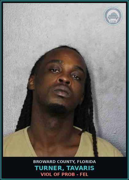 CCW arrest card for TURNER, TAVARIS in Broward County: VIOL OF PROB - FEL