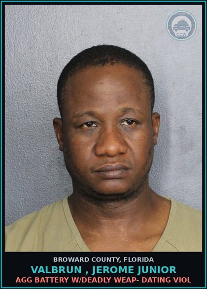 CCW arrest card for VALBRUN , JEROME JUNIOR in Broward County, Florida: DOMESTIC BATTERY BY STRANGULATION-DATING RELATION