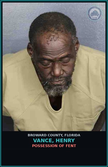 CCW arrest card for VANCE, HENRY in Broward County: POSSESSION OF Fent 