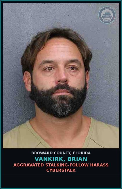 CCW arrest card for VANKIRK, BRIAN in Broward County: AGGRAVATED STALKING-FOLLOW HARASS CYBERSTALK