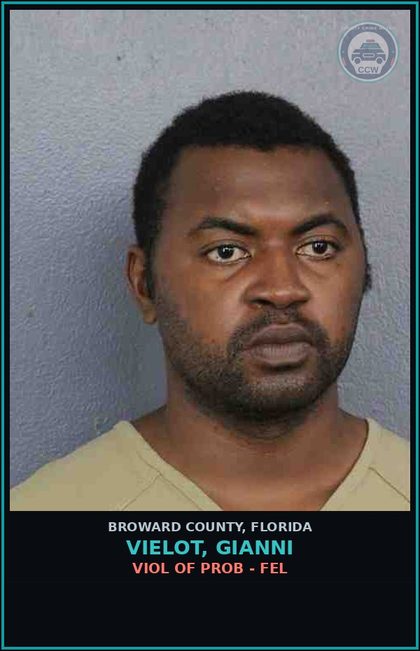 CCW arrest card for VIELOT, GIANNI in Broward County: VIOL OF PROB - FEL
