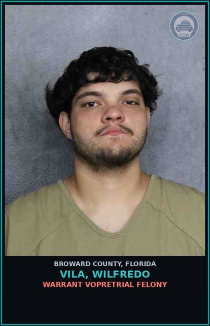 CCW arrest card for VILA, WILFREDO in Broward County: WARRANT VOPRETRIAL FELONY