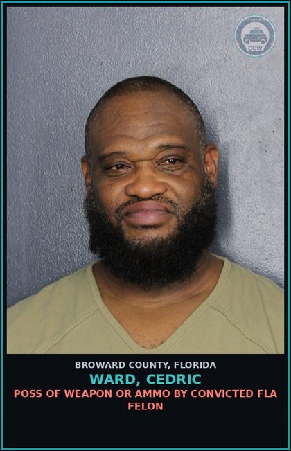 CCW arrest card for WARD, CEDRIC in Broward County: POSS OF WEAPON OR AMMO BY CONVICTED FLA FELON