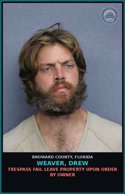 CCW arrest card for WEAVER, DREW in Broward County: TRESPASS FAIL LEAVE PROPERTY UPON ORDER BY OWNER