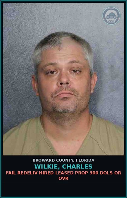 CCW arrest card for WILKIE, CHARLES in Broward County: FAIL REDELIV HIRED LEASED PROP 300 DOLS OR OVR