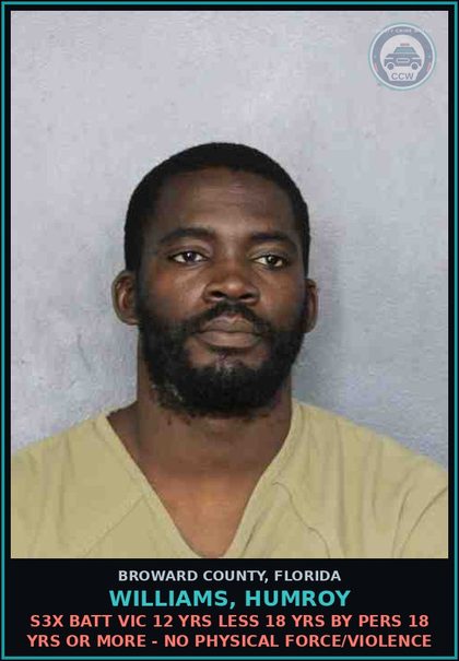 CCW arrest card for WILLIAMS, HUMROY in Broward County: s3x BATT VICTIM 12 YRS LESS 18 YRS BY PERS 18 YRS OR MORE - NO PHYSICAL FORCE/VIOLENCE