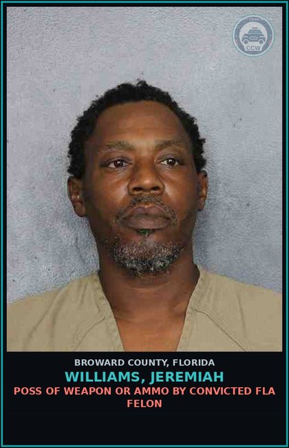 CCW arrest card for WILLIAMS, JEREMIAH in Broward County: POSS OF WEAPON OR AMMO BY CONVICTED FLA FELON