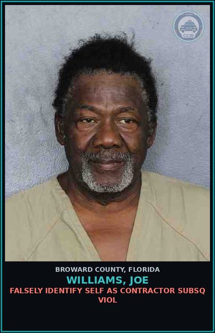 CCW arrest card for WILLIAMS, JOE in Broward County: FALSELY IDENTIFY SELF AS CONTRACTOR SUBSQ VIOL