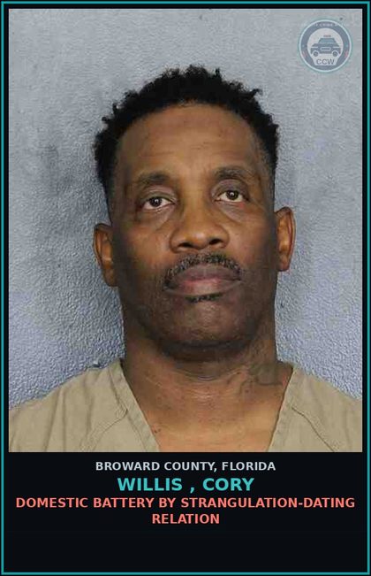 CCW arrest card for WILLIS , CORY in Broward County: DOMESTIC BATTERY BY STRANGULATION-DATING RELATION