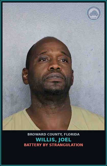 CCW arrest card for WILLIS, JOEL in Broward County: BATTERY BY STRANGULATION