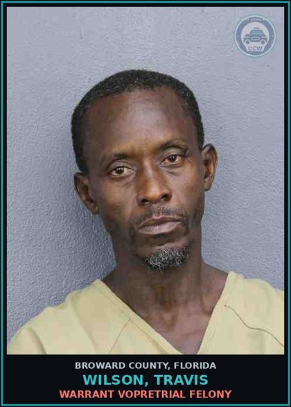 CCW arrest card for WILSON, TRAVIS in Broward County: WARRANT VOPRETRIAL FELONY