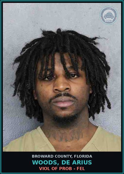 CCW arrest card for WOODS, DE ARIUS in Broward County: VIOL OF PROB - FEL