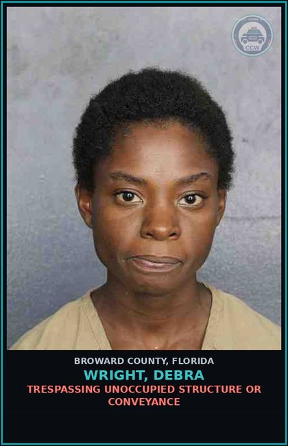 CCW arrest card for WRIGHT, DEBRA in Broward County: TRESPASSING UNOCCUPIED STRUCTURE OR CONVEYANCE