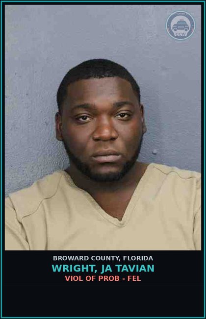 CCW arrest card for WRIGHT, JA TAVIAN in Broward County: VIOL OF PROB - FEL