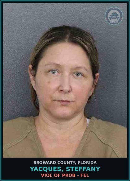 CCW arrest card for YACQUES, STEFFANY in Broward County: VIOL OF PROB - FEL