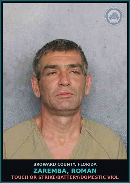CCW arrest card for ZAREMBA, ROMAN in Broward County: TOUCH OR STRIKE/BATTERY/DOMESTIC VIOL