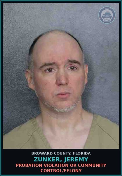 CCW arrest card for ZUNKER, JEREMY in Broward County: PROBATION VIOLATION OR COMMUNITY CONTROL/FELONY
