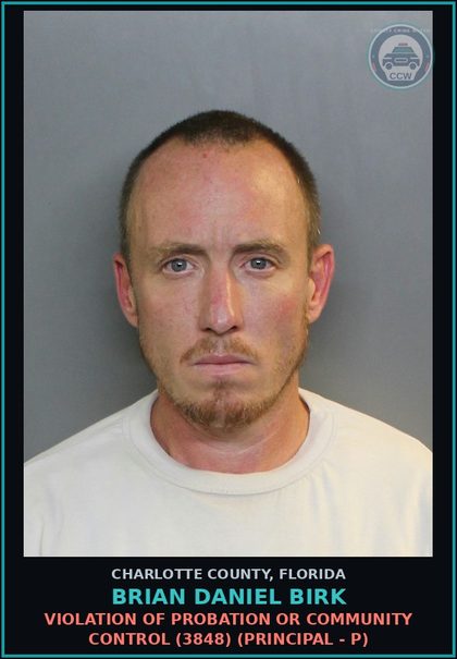 CCW arrest card for BRIAN DANIEL BIRK in Charlotte County: Violation of probation or community control (3848) (Principal - P)