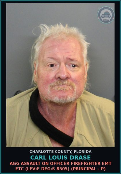 CCW arrest card for CARL LOUIS DRASE in Charlotte County: AGG ASSAULT ON OFFICER FIREFIGHTER EMT ETC (LEV:F DEG:S 8505) (Principal - P)