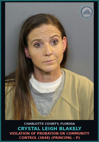 CCW arrest card for CRYSTAL LEIGH BLAKELY in Charlotte County: Violation of probation or community control (3848) (Principal - P)