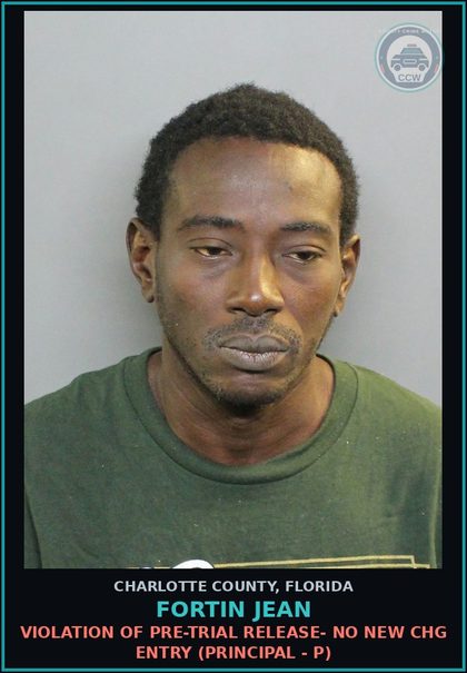 CCW arrest card for FORTIN JEAN in Charlotte County: VIOLATION OF PRE-TRIAL RELEASE- NO NEW CHG ENTRY (Principal - P)