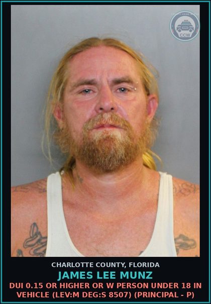CCW arrest card for JAMES LEE MUNZ in Charlotte County: DUI 0.15 OR HIGHER OR W PERSON UNDER 18 IN VEHICLE (LEV:M DEG:S 8507) (Principal - P)