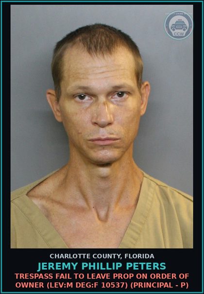 CCW arrest card for JEREMY PHILLIP PETERS in Charlotte County: TRESPASS FAIL TO LEAVE PROP ON ORDER OF OWNER (LEV:M DEG:F 10537) (Principal - P)