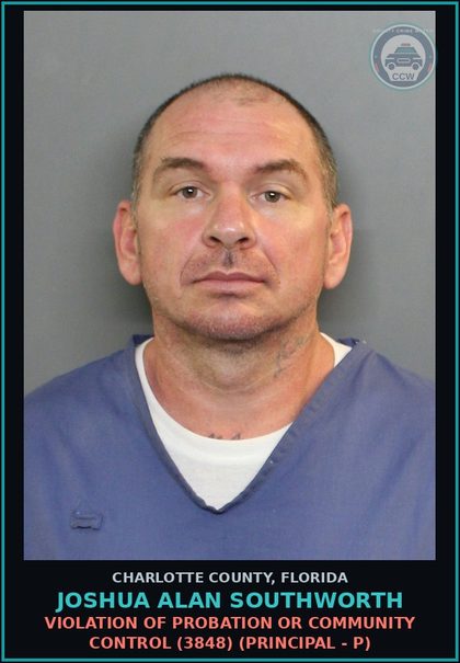 CCW arrest card for JOSHUA ALAN SOUTHWORTH in Charlotte County: Violation of probation or community control (3848) (Principal - P)