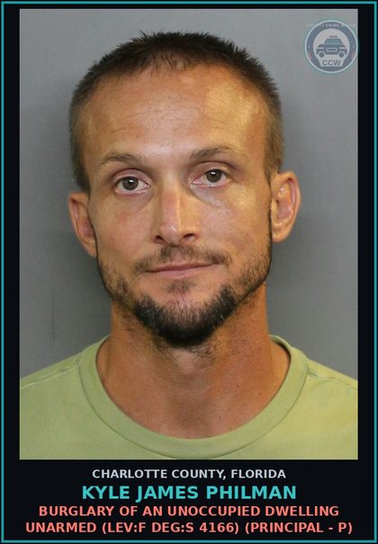 CCW arrest card for KYLE JAMES PHILMAN in Charlotte County: Burglary of an Unoccupied Dwelling Unarmed (LEV:F DEG:S 4166) (Principal - P)