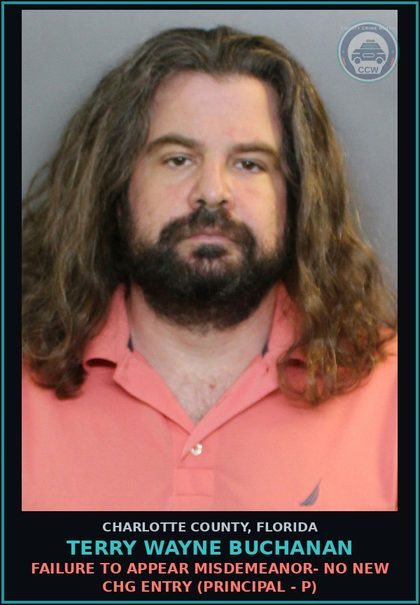 CCW arrest card for TERRY WAYNE BUCHANAN in Charlotte County: FAILURE TO APPEAR MISDEMEANOR- NO NEW CHG ENTRY (Principal - P)