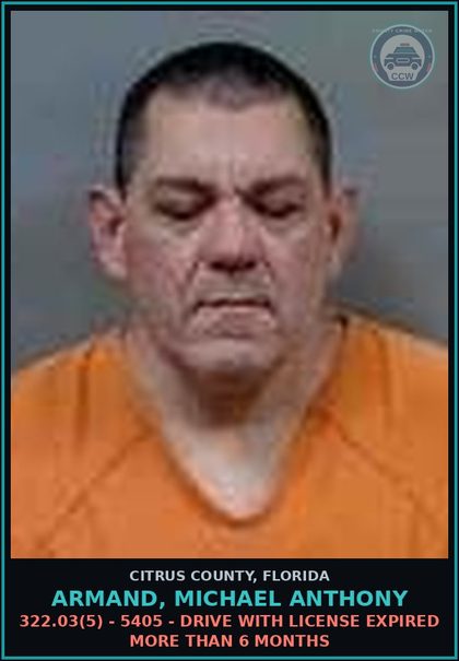 CCW arrest card for ARMAND, MICHAEL ANTHONY in Citrus County: 322.03(5) - 5405 - DRIVE WITH LICENSE EXPIRED MORE THAN 6 MONTHS