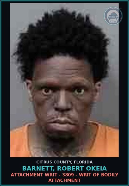 CCW arrest card for BARNETT, ROBERT OKEIA in Citrus County: Attachment WRIT - 3809 - WRIT OF BODILY ATTACHMENT