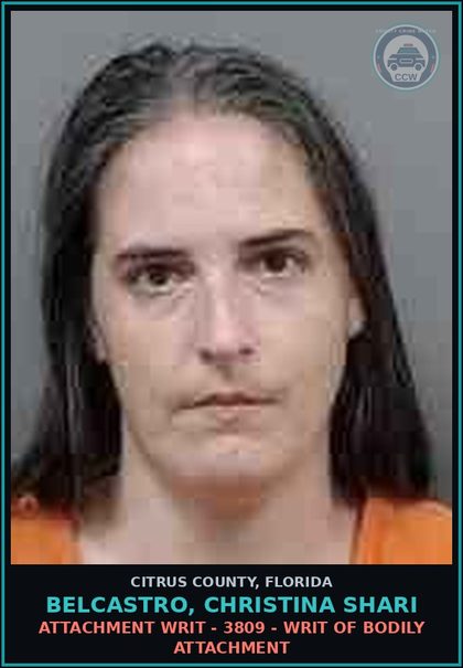 CCW arrest card for BELCASTRO, CHRISTINA SHARI in Citrus County: Attachment WRIT - 3809 - WRIT OF BODILY ATTACHMENT