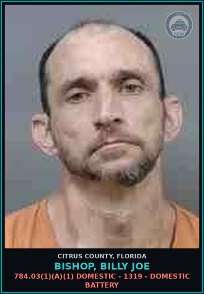 CCW arrest card for BISHOP, BILLY JOE in Citrus County: 784.03(1)(A)(1) DOMESTIC - 1319 - DOMESTIC BATTERY