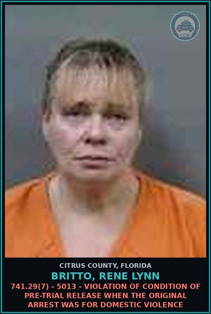 CCW arrest card for BRITTO, RENE LYNN in Citrus County: 741.29(7) - 5013 - VIOLATION OF CONDITION OF PRE-TRIAL RELEASE WHEN THE ORIGINAL ARREST WAS FOR DOMESTIC VIOLENCE