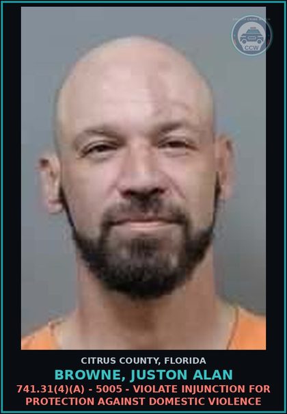 CCW arrest card for Browne, Juston Alan in Citrus County: 741.31(4)(A) - 5005 - VIOLATE INJUNCTION FOR PROTECTION AGAINST DOMESTIC VIOLENCE