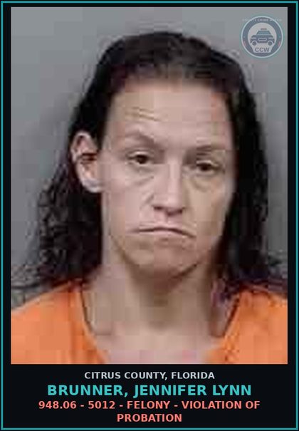 CCW arrest card for Brunner, Jennifer Lynn in Citrus County: 948.06 - 5012 - FELONY - VIOLATION OF PROBATION