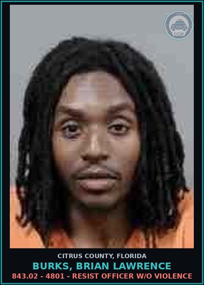 CCW arrest card for BURKS, BRIAN LAWRENCE in Citrus County: 843.02 - 4801 - RESIST OFFICER W/O VIOLENCE