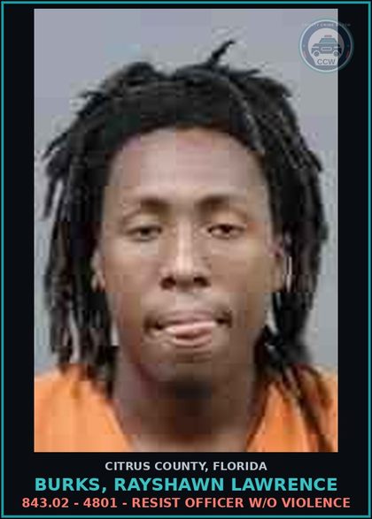 CCW arrest card for BURKS, RAYSHAWN LAWRENCE in Citrus County: 843.02 - 4801 - RESIST OFFICER W/O VIOLENCE